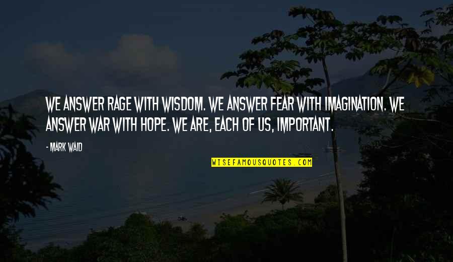 Akshata Name Quotes By Mark Waid: We answer rage with wisdom. We answer fear Akshata Name Quotes By Mark Waid: We answer rage with wisdom. We answer fear