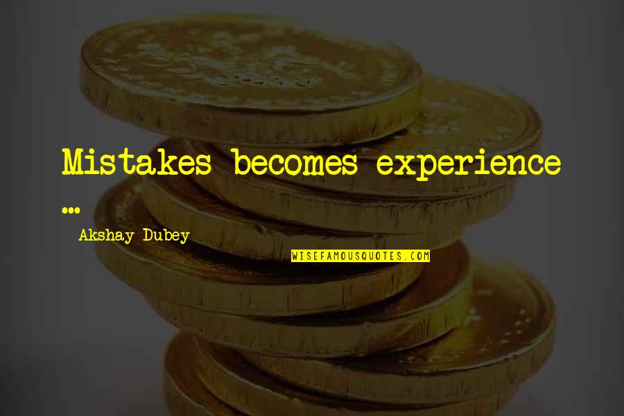 Akshay Quotes By Akshay Dubey: Mistakes becomes experience ...