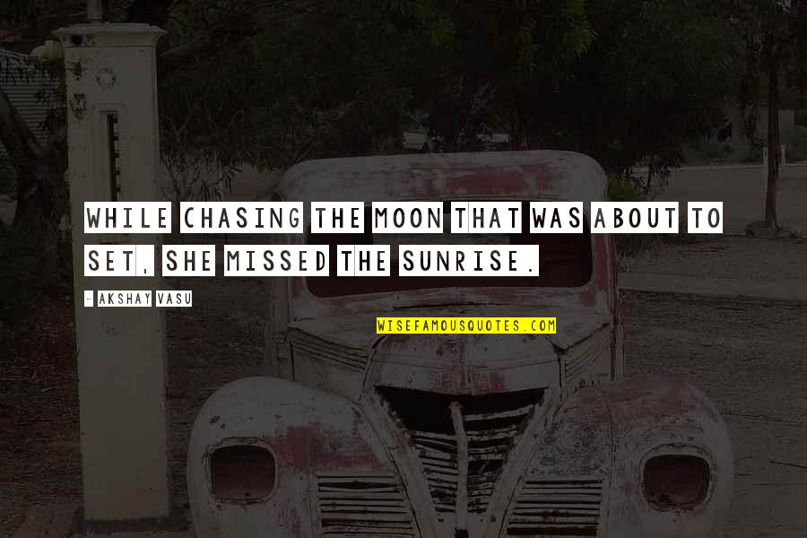 Akshay Quotes By Akshay Vasu: While chasing the moon that was about to
