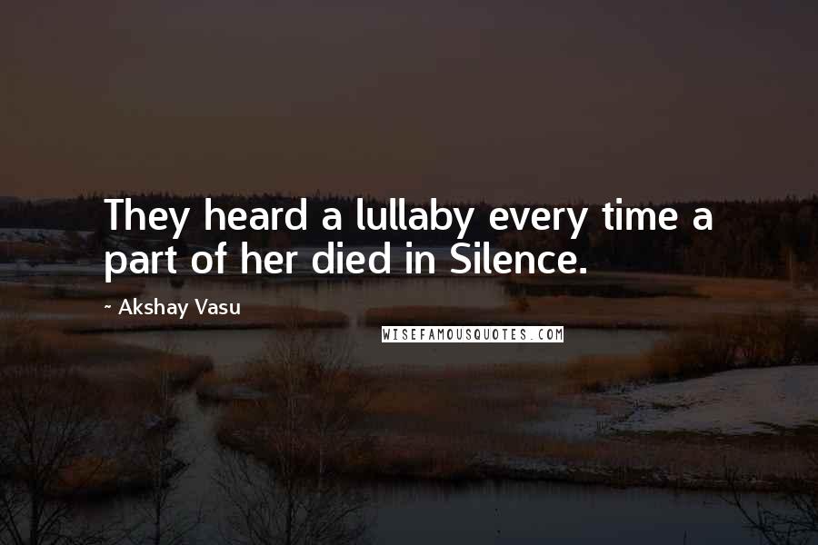 Akshay Vasu quotes: They heard a lullaby every time a part of her died in Silence.