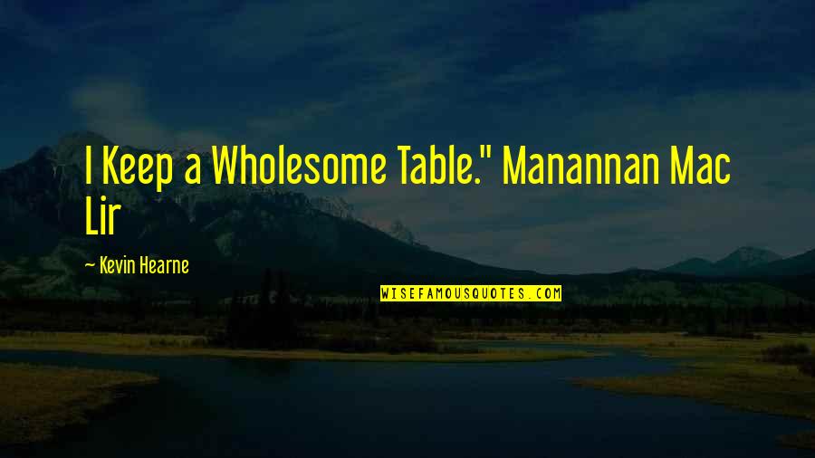 Akshaya Tritiya Quotes By Kevin Hearne: I Keep a Wholesome Table." Manannan Mac Lir