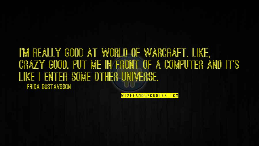Akshith Quotes By Frida Gustavsson: I'm really good at World of Warcraft. Like,