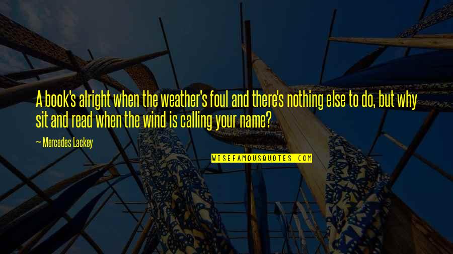 Aksidente Quotes By Mercedes Lackey: A book's alright when the weather's foul and