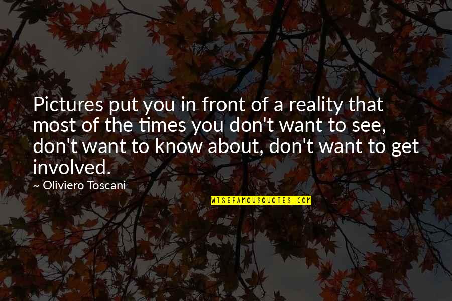 Aksidente Quotes By Oliviero Toscani: Pictures put you in front of a reality