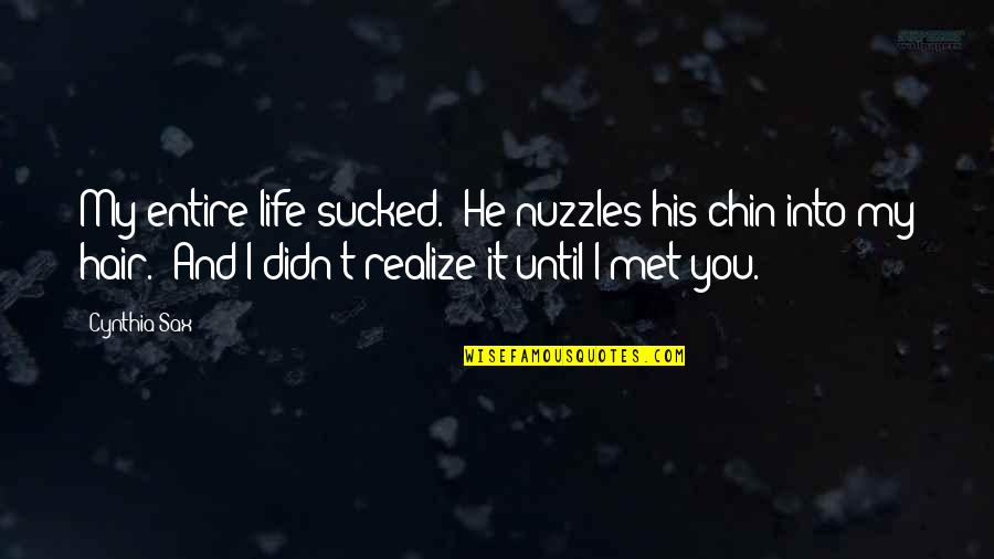 Aksidentet Quotes By Cynthia Sax: My entire life sucked." He nuzzles his chin Aksidentet Quotes By Cynthia Sax: My entire life sucked." He nuzzles his chin
