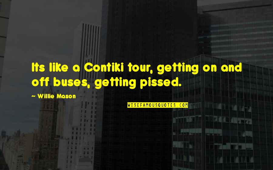 Aksini Dansk Quotes By Willie Mason: Its like a Contiki tour, getting on and