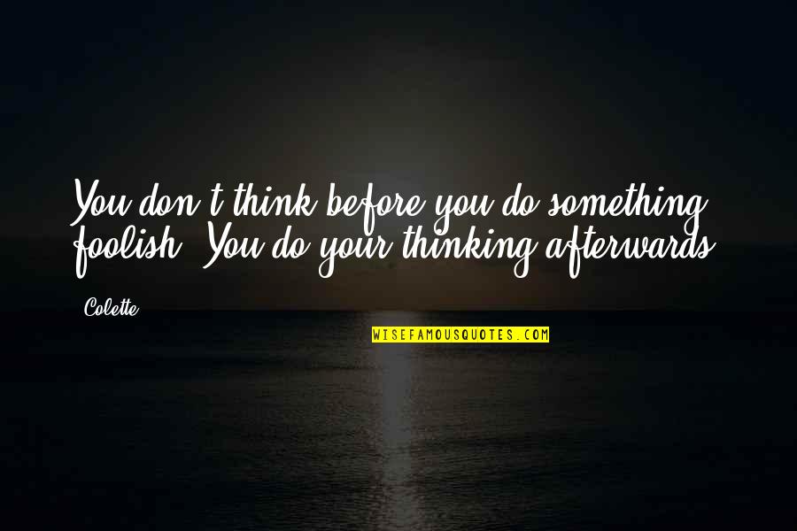 Aksini Folk Quotes By Colette: You don't think before you do something foolish.