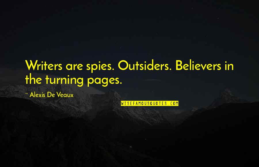 Aksns2 Quotes By Alexis De Veaux: Writers are spies. Outsiders. Believers in the turning