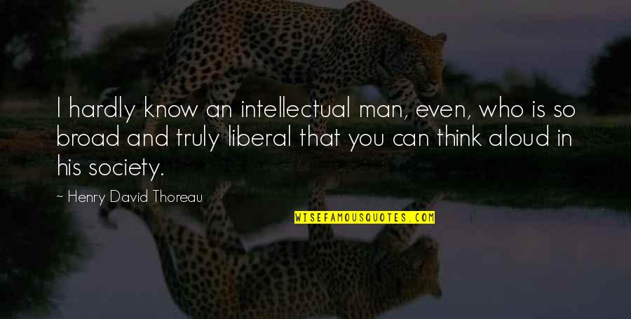 Aksns2 Quotes By Henry David Thoreau: I hardly know an intellectual man, even, who