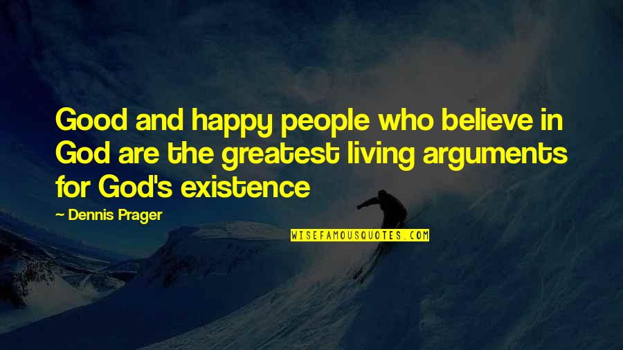 Aksoy Group Quotes By Dennis Prager: Good and happy people who believe in God