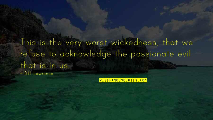 Aksoy Inc Quotes By D.H. Lawrence: This is the very worst wickedness, that we Aksoy Inc Quotes By D.H. Lawrence: This is the very worst wickedness, that we
