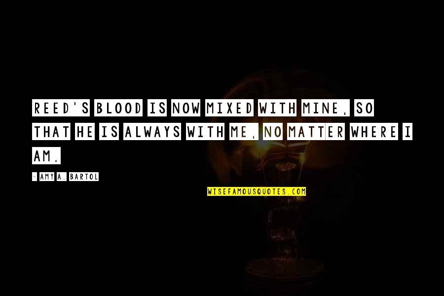 Aksungur Unmanned Quotes By Amy A. Bartol: Reed's blood is now mixed with mine, so Aksungur Unmanned Quotes By Amy A. Bartol: Reed's blood is now mixed with mine, so