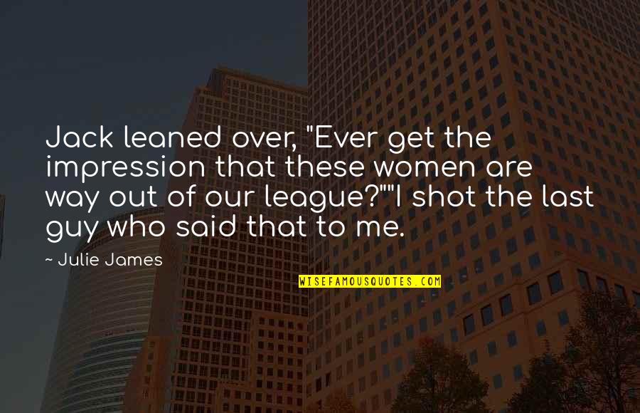 Aksungur Unmanned Quotes By Julie James: Jack leaned over, "Ever get the impression that Aksungur Unmanned Quotes By Julie James: Jack leaned over, "Ever get the impression that