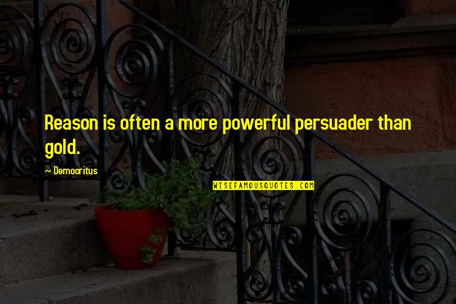 Akte X Quotes By Democritus: Reason is often a more powerful persuader than