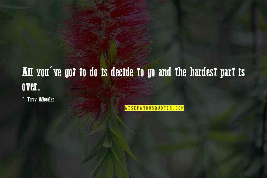 Aktenzeichen Xy Quotes By Tony Wheeler: All you've got to do is decide to