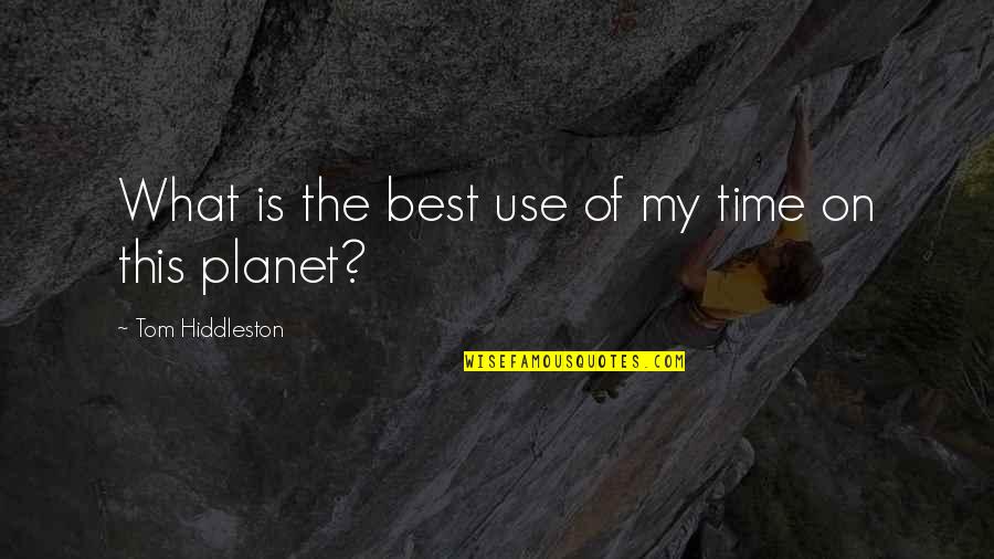 Akter T Quotes By Tom Hiddleston: What is the best use of my time Akter T Quotes By Tom Hiddleston: What is the best use of my time
