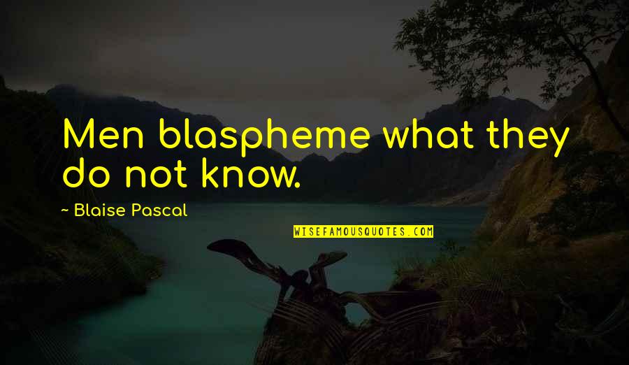 Aktienfonds Ern Hrung Quotes By Blaise Pascal: Men blaspheme what they do not know.