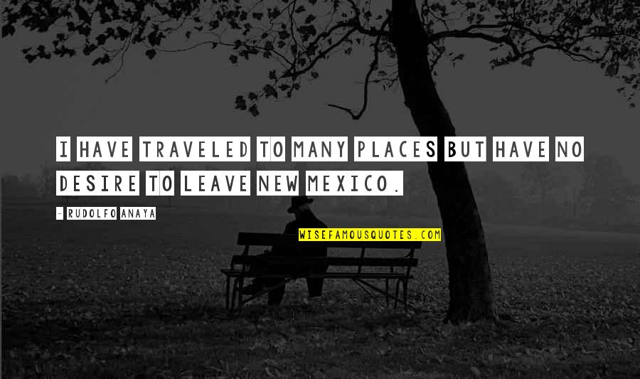 Aktive Und Quotes By Rudolfo Anaya: I have traveled to many places but have