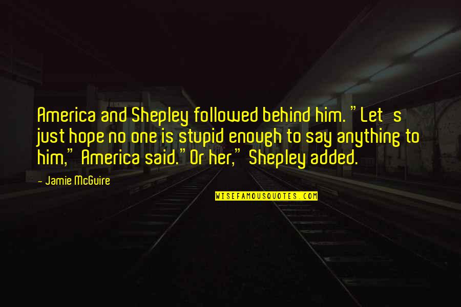 Aktiven Jaglen Quotes By Jamie McGuire: America and Shepley followed behind him. "Let's just Aktiven Jaglen Quotes By Jamie McGuire: America and Shepley followed behind him. "Let's just