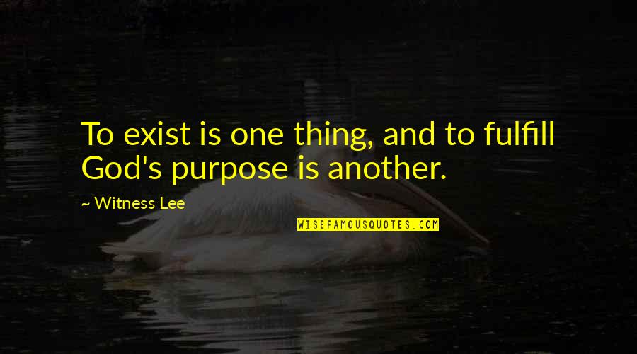 Aktiven Kapszula Quotes By Witness Lee: To exist is one thing, and to fulfill