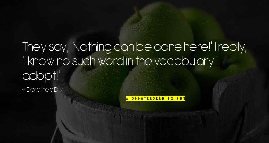 Aktivitet Fizik Quotes By Dorothea Dix: They say, 'Nothing can be done here!' I Aktivitet Fizik Quotes By Dorothea Dix: They say, 'Nothing can be done here!' I