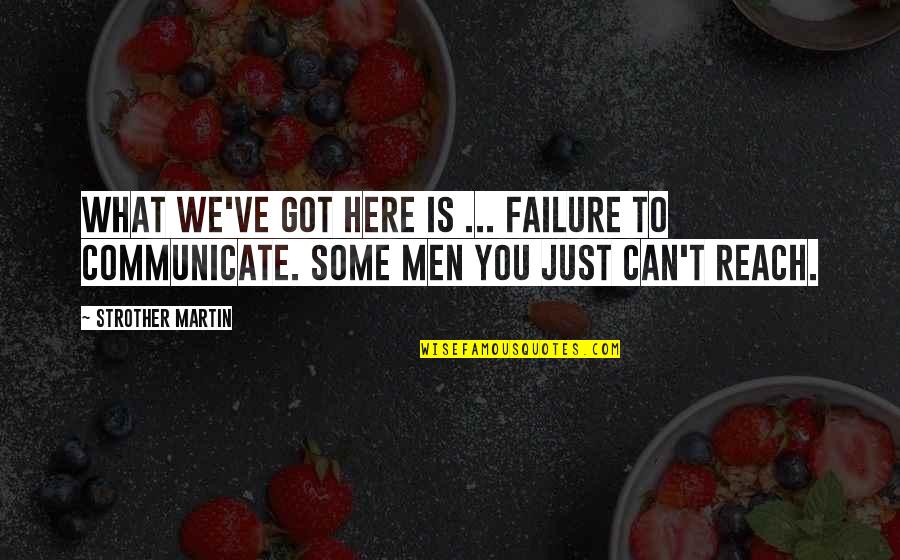 Aktivitet Fizik Quotes By Strother Martin: What we've got here is ... failure to