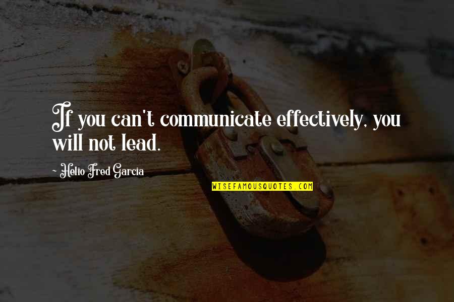 Aktivni Mesto Quotes By Helio Fred Garcia: If you can't communicate effectively, you will not