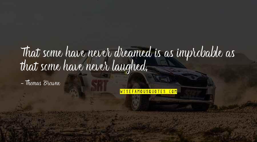 Aktivnosti Projekta Quotes By Thomas Browne: That some have never dreamed is as improbable