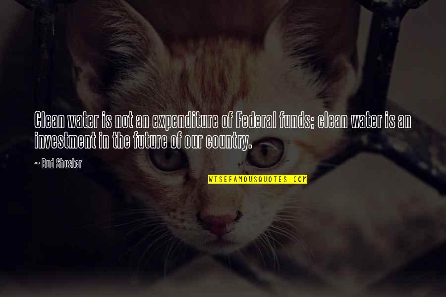 Aktmalen Quotes By Bud Shuster: Clean water is not an expenditure of Federal Aktmalen Quotes By Bud Shuster: Clean water is not an expenditure of Federal