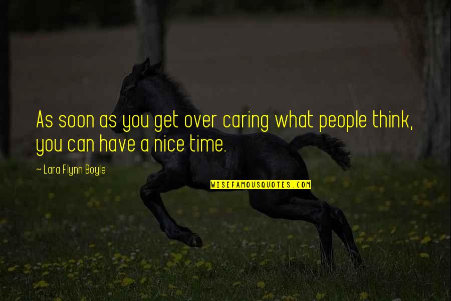 Aktv Van Quotes By Lara Flynn Boyle: As soon as you get over caring what Aktv Van Quotes By Lara Flynn Boyle: As soon as you get over caring what