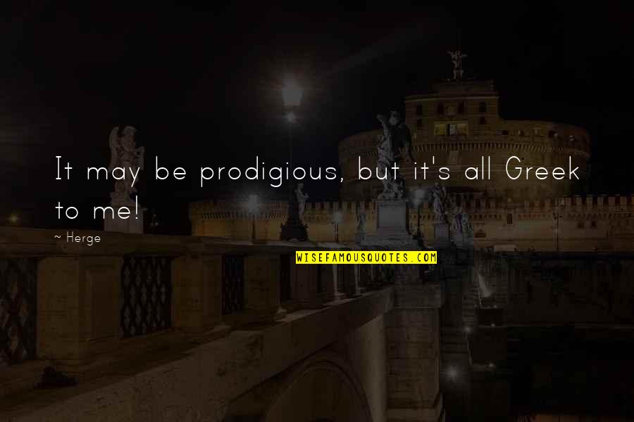 Aktvendim Quotes By Herge: It may be prodigious, but it's all Greek