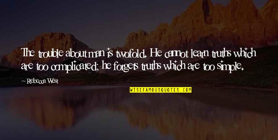 Aktvendim Quotes By Rebecca West: The trouble about man is twofold. He cannot Aktvendim Quotes By Rebecca West: The trouble about man is twofold. He cannot
