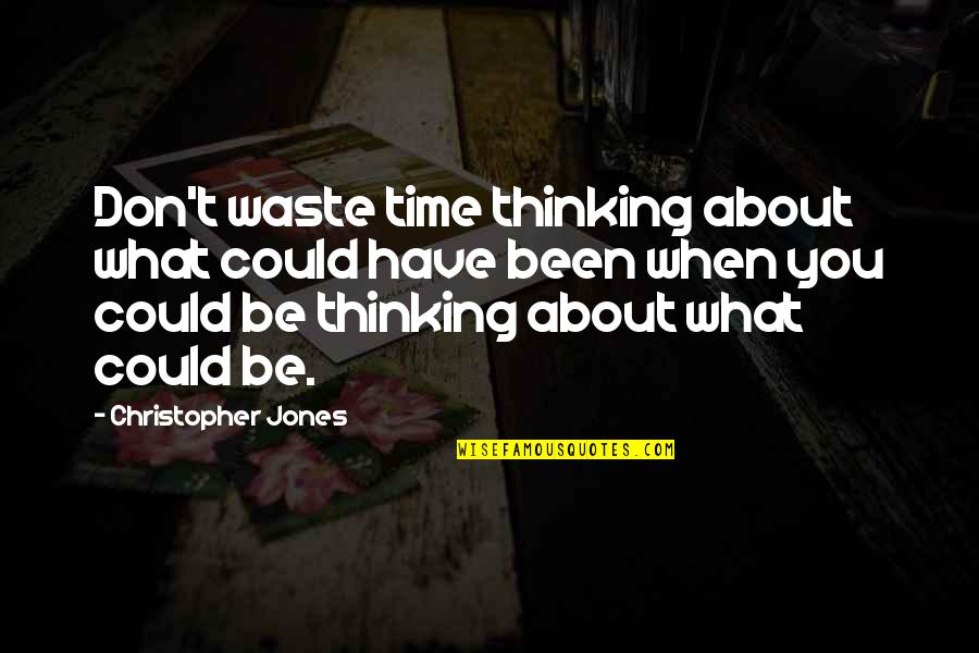Akty Strzeliste Quotes By Christopher Jones: Don't waste time thinking about what could have