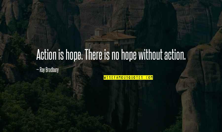 Akty Strzeliste Quotes By Ray Bradbury: Action is hope. There is no hope without