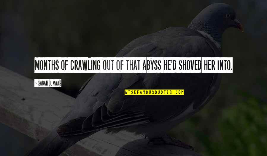 Aku Okay Quotes By Sarah J. Maas: Months of crawling out of that abyss he'd