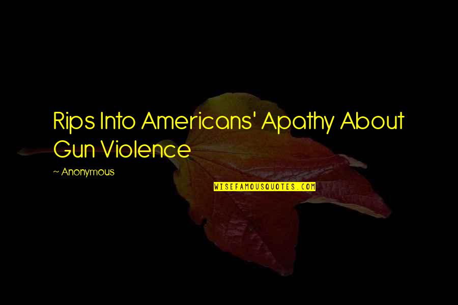 Aku Pergi Quotes By Anonymous: Rips Into Americans' Apathy About Gun Violence