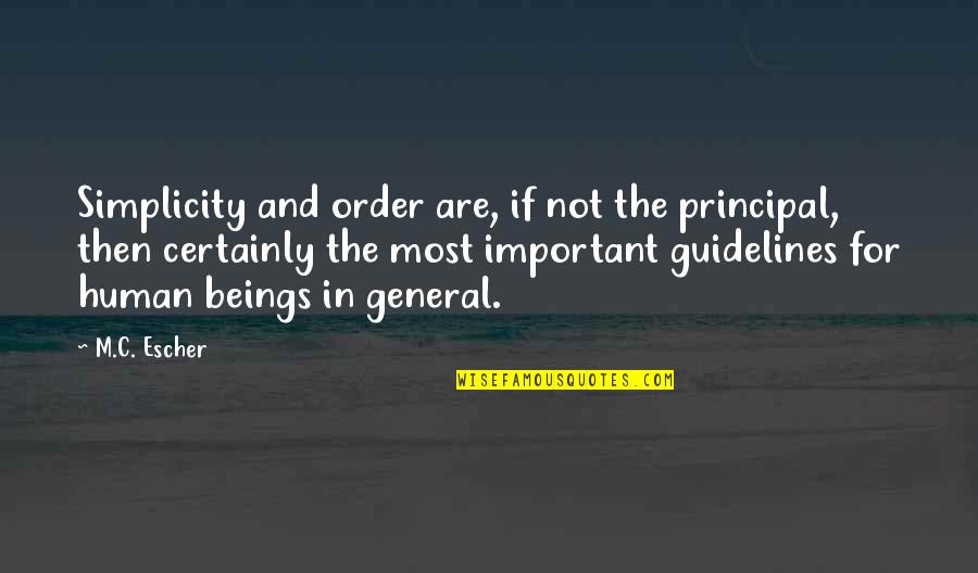 Aku Tak Sempurna Quotes By M.C. Escher: Simplicity and order are, if not the principal, Aku Tak Sempurna Quotes By M.C. Escher: Simplicity and order are, if not the principal,