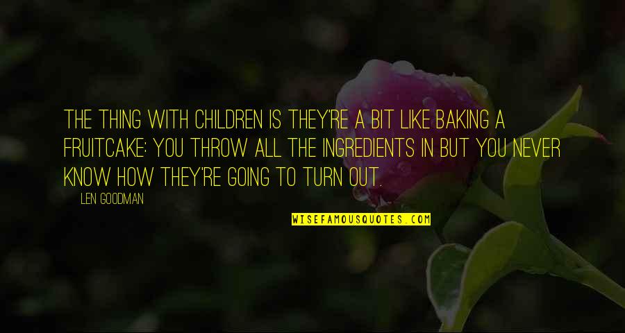 Aku Tetap Aku Quotes By Len Goodman: The thing with children is they're a bit