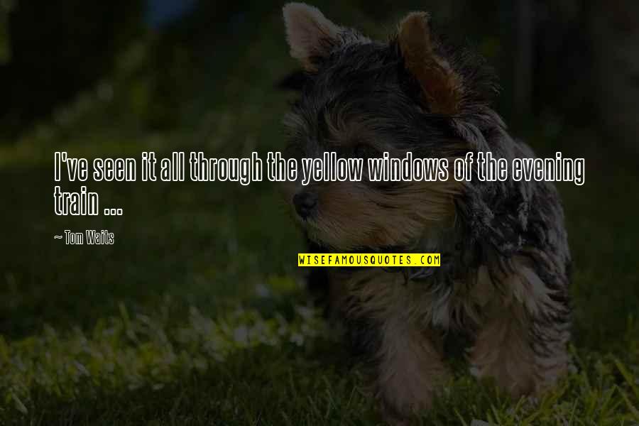 Aku Tetap Aku Quotes By Tom Waits: I've seen it all through the yellow windows