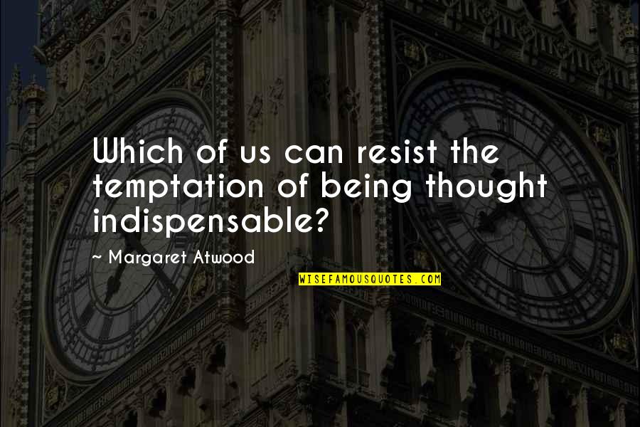 Akuamoah Girlfriend Quotes By Margaret Atwood: Which of us can resist the temptation of Akuamoah Girlfriend Quotes By Margaret Atwood: Which of us can resist the temptation of