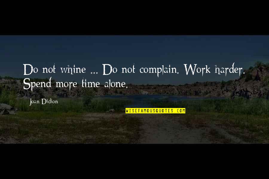 Akuba Mask Quotes By Joan Didion: Do not whine ... Do not complain. Work