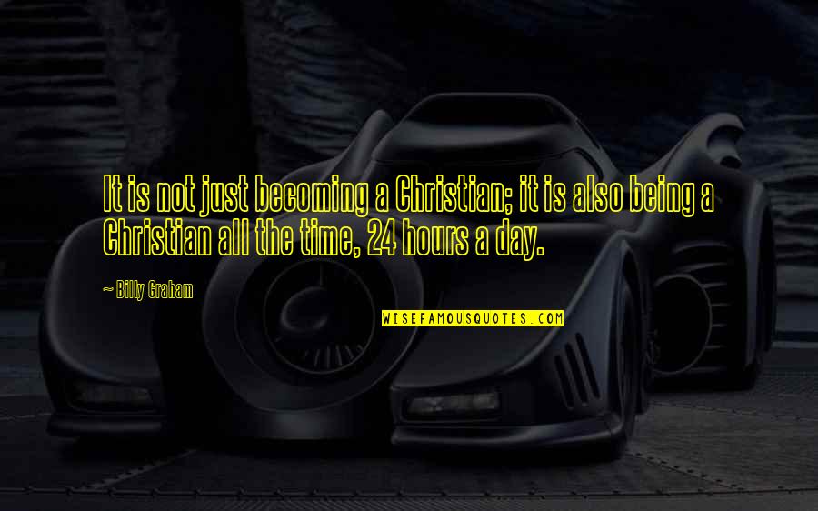 Akuba Viet Quotes By Billy Graham: It is not just becoming a Christian; it Akuba Viet Quotes By Billy Graham: It is not just becoming a Christian; it