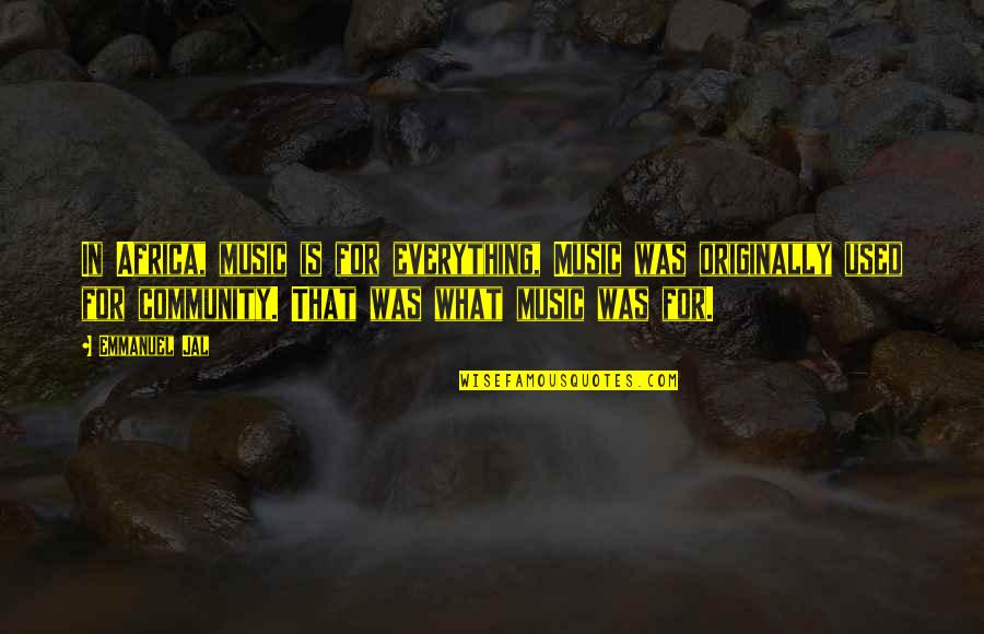 Akuity Quotes By Emmanuel Jal: In Africa, music is for everything, Music was Akuity Quotes By Emmanuel Jal: In Africa, music is for everything, Music was