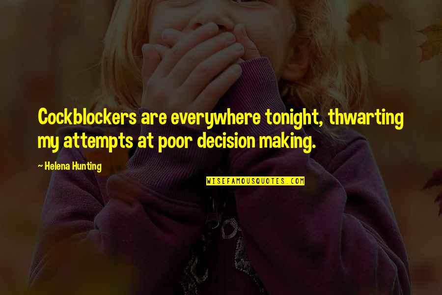Akukiku Quotes By Helena Hunting: Cockblockers are everywhere tonight, thwarting my attempts at Akukiku Quotes By Helena Hunting: Cockblockers are everywhere tonight, thwarting my attempts at