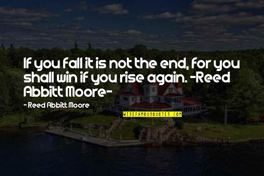 Akulturasi Dan Quotes By Reed Abbitt Moore: If you fall it is not the end,