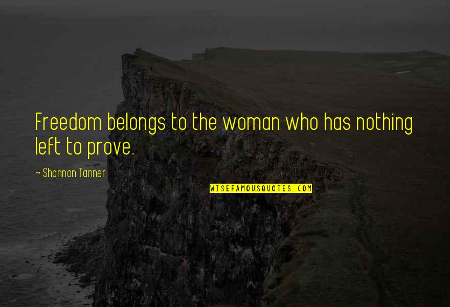 Akulturasi Dan Quotes By Shannon Tanner: Freedom belongs to the woman who has nothing