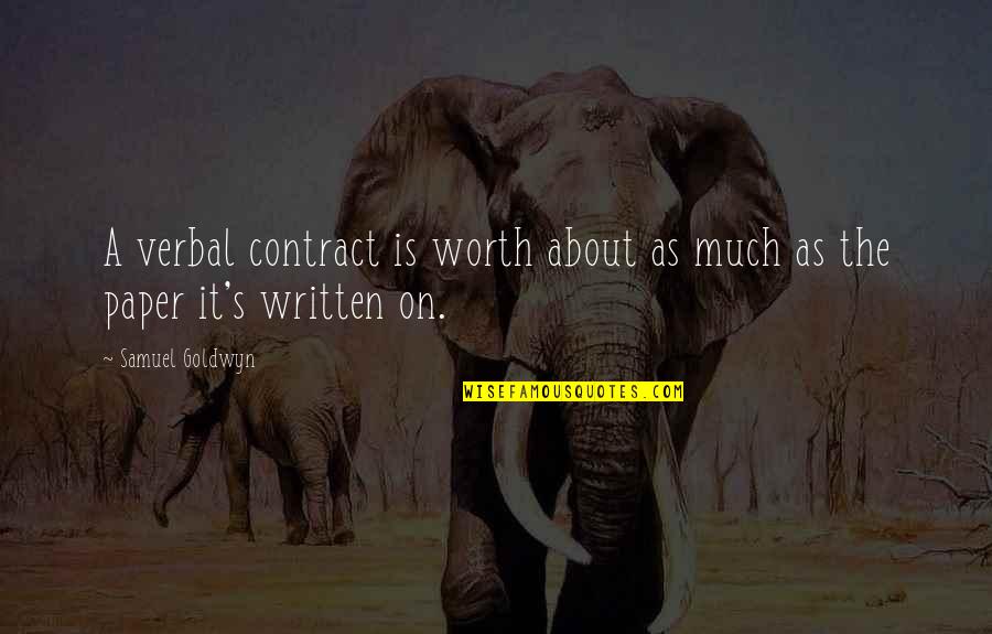 Akumetsu Quotes By Samuel Goldwyn: A verbal contract is worth about as much