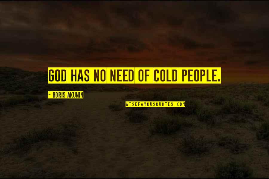 Akunin Quotes By Boris Akunin: God has no need of cold people.