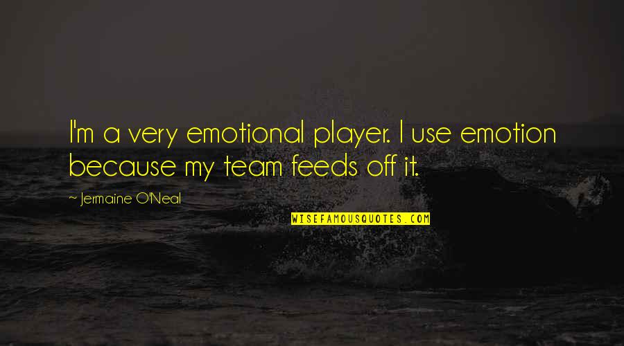 Akunin Quotes By Jermaine O'Neal: I'm a very emotional player. I use emotion Akunin Quotes By Jermaine O'Neal: I'm a very emotional player. I use emotion