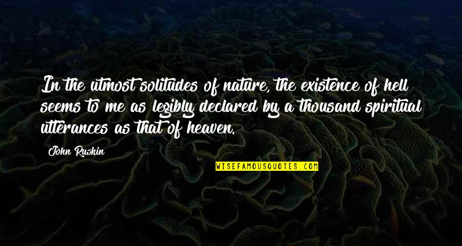 Akurate Quotes By John Ruskin: In the utmost solitudes of nature, the existence